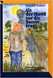 Als der Mond vor die Sonne trat, Gerhard Trabert für Kinder von 4-10 Jahren Editions Mathieu, 2001